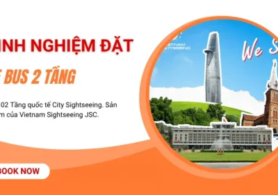 Kinh Nghiệm Đặt Vé Xe Bus 2 Tầng & Chuẩn Bị Cho Chuyến Đi A-Z