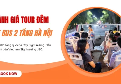 Đánh Giá Tour Xe Bus 2 Tầng Đêm Hà Nội: Trải Nghiệm Có Xứng Đáng?
